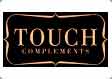 Touch Complements Franquicias. La firma comercializa artículos de bisutería de gama media y alta, caracterizados por sus precios competitivos, su constante innovación y gran variedad, que permite que Touch Complements se adelante y adapte a las demandas y gustos de un amplio espectro de público.